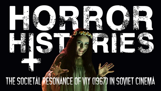 Horror Histories: The Societal Resonance of 'Viy' (1967) in Soviet Cinema